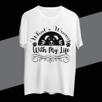 What s Wrong With My Life T shirt design vector
