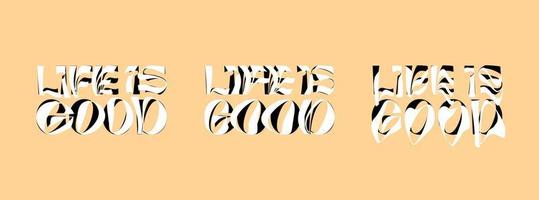 Life is good psychedelic lettering logo set. Hippie crazy style sticker collection. Groovy vibe quote hippy badge design templates. Twisted, wavy and melted y2k phrase logotype eps illustration vector