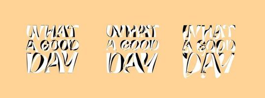 What a good day psychedelic lettering logo set. Hippie crazy style sticker collection. Groovy vibe quote hippy badge design templates. Twisted, wavy and melted y2k phrase logotype eps illustration vector