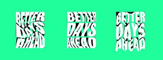 Better days ahead psychedelic lettering logo set. Hippie crazy style sticker collection. Groovy vibe quote hippy badge design templates. Twisted, wavy and melted y2k phrase logotype eps illustration vector