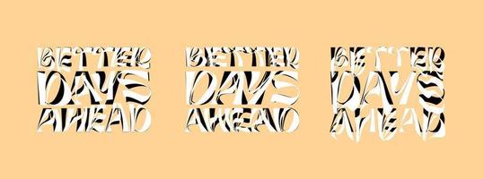 Better days ahead psychedelic lettering logo set. Hippie crazy style sticker collection. Groovy vibe quote hippy badge design templates. Twisted, wavy and melted y2k phrase logotype eps illustration vector