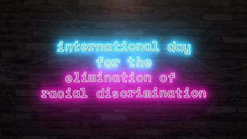 internazionale giorno per il eliminazione di razziale discriminazione con neon testo animazione effetto nel parete sfondo. senza soluzione di continuità ciclo continuo video