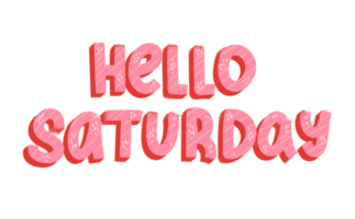 Cute Hello Saturday typography tag for social media or weekly planner. Days of the week. Handwriting composition png