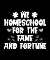 We home school for the fame and fortune happy mother's day shirt print template vector