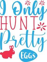 I Only Hunt Pretty Eggs vector
