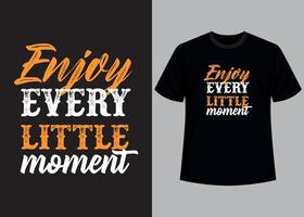 Enjoy every little moment typography t shirt design vector