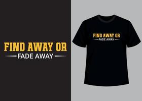 Find away or fade away typography t shirt design vector