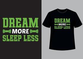 Dream more sleep less typography t shirt design vector