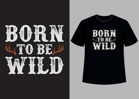 Born to be wild typography t shirt design vector