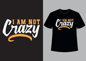 I am not crazy typography t shirt design vector