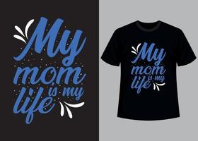 My mom is my life typography t shirt design vector