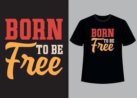 Born to be free typography t shirt design vector