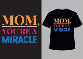 Mom you are miracle typography t shirt design vector