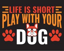 vida es corto jugar con tu perro camiseta diseño. perro vector camiseta diseño