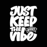 Just Keep the Right Vibe, Motivational Typography Quote Design. vector