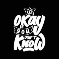 It's Okay If You Don't Know, Motivational Typography Quote Design. vector