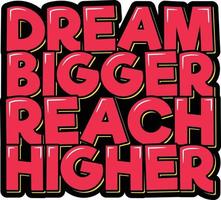 Dream Bigger Reach Higher