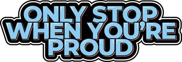 Blue Only Stop When You're Proud Lettering Design vector
