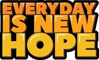 Everyday is New Hope vector