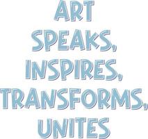 Art Speaks Inspires Transforms Unites vector