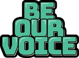 Be Our Voice Lettering Vector Illustration