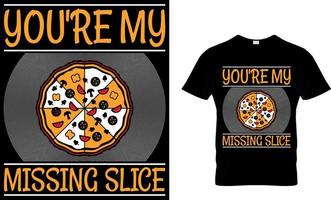 You're My Missing Slice. Pizza T-Shirt Design. vector