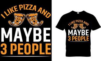 I Like Pizza and Maybe 3 People. Pizza T-Shirt Design. vector