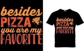 besides pizza you are my favorite. Pizza T-Shirt Design. vector