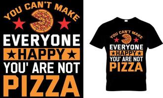 You can't make everyone happy, you're not PIZZA. Pizza T-Shirt Design. vector