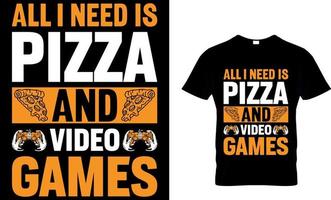 all i need is pizza and video games. Pizza T-Shirt Design. vector