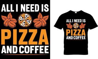 todas yo necesitar es Pizza y café. Pizza camiseta diseño. vector