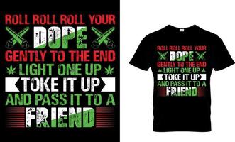 cannabis Typography T shirt Design with editable vector graphic.  Roll roll roll your dope gently to the end light one up toke it up  and pass it to a friend.