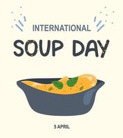 Hand drawn vector illustration of  soup with vegetables in doodle cartoon flat design style. Lettering phrase International Soup day in April. Festival Celebration.