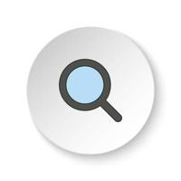 Round button for web icon, Magnifier. Button banner round, badge interface for application illustration on white background vector