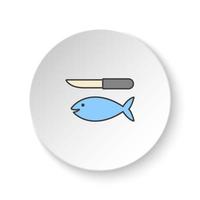 Round button for web icon, Fish and a knife. Button banner round, badge interface for application illustration on white background vector