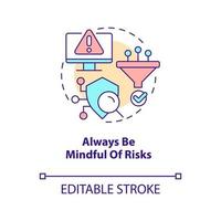 Always be mindful of risks concept icon. Digital safety tip. Prevent cyber attacks abstract idea thin line illustration. Isolated outline drawing. Editable stroke vector