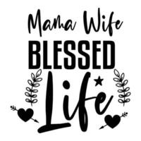 Mama wife blessed, Mother's day shirt print template,  typography design for mom mommy mama daughter grandma girl women aunt mom life child best mom adorable shirt vector