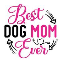 mejor perro mamá alguna vez, de la madre día camisa impresión plantilla, tipografía diseño para mamá mamá mamá hija abuela niña mujer tía mamá vida niño mejor mamá adorable camisa vector