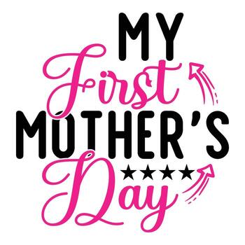 mi primero de la madre día camisa impresión plantilla, tipografía diseño para mamá mamá mamá hija abuela niña mujer tía mamá vida niño mejor mamá adorable camisa vector