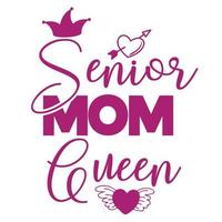 Senior mom Queen, Mother's day shirt print template,  typography design for mom mommy mama daughter grandma girl women aunt mom life child best mom adorable shirt vector