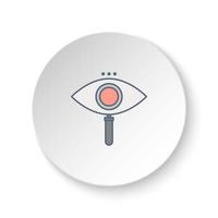 Round button for web icon, search, eye. Button banner round, badge interface for application illustration on white background vector