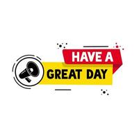 Have a great day banner message icon. Vector motivation quote design.