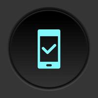 Dark button icon phone check. Button banner round badge interface for application illustration on darken background vector