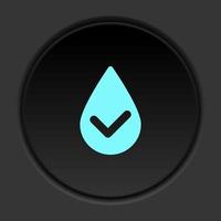 Dark button icon check drop select water. Button banner round badge interface for application illustration on darken background vector