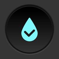 Dark button icon check drop select water. Button banner round badge interface for application illustration on darken background vector