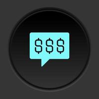 Round button icon, chat, chat, bubble, dollars, money. Button banner round, badge interface for application illustration on dark background vector