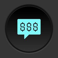 Round button icon, chat, chat, bubble, dollars, money. Button banner round, badge interface for application illustration on dark background vector