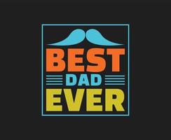 Best Dad Ever Typography Vector T-shirt Design