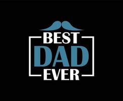 Best Dad Ever Typography Vector T-shirt Design