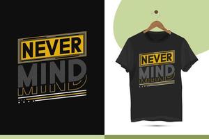 Never mind - Motivational typography t-shirt design template. This design also can use in mugs, bags, stickers, backgrounds, and different print items. vector